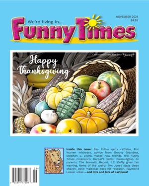 Cartoon Drawing of a newspaper masthead that reads, "We are Living in Funny Times." The cover cartoon by Clay Bennett is of a cornucopia of seasonal produce with a title that reads "Happy Thanksgiving." Nestled with the harvest is a grenade labeled "Politics."