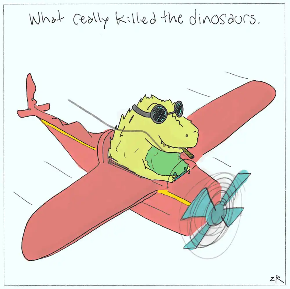 a dinosaur flying a plane, with a caption that reads "what really killed the dinosaurs"