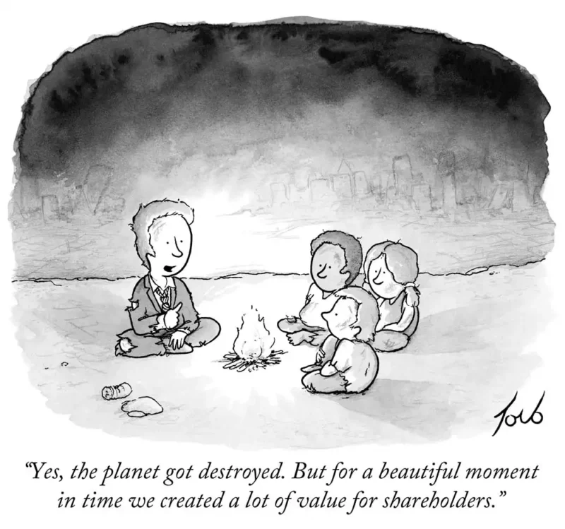 a businessman sits around a fire with several children. caption reads "yes, the planet got destroyed. but for a beautiful moment in time we created a lot of value for shareholders"