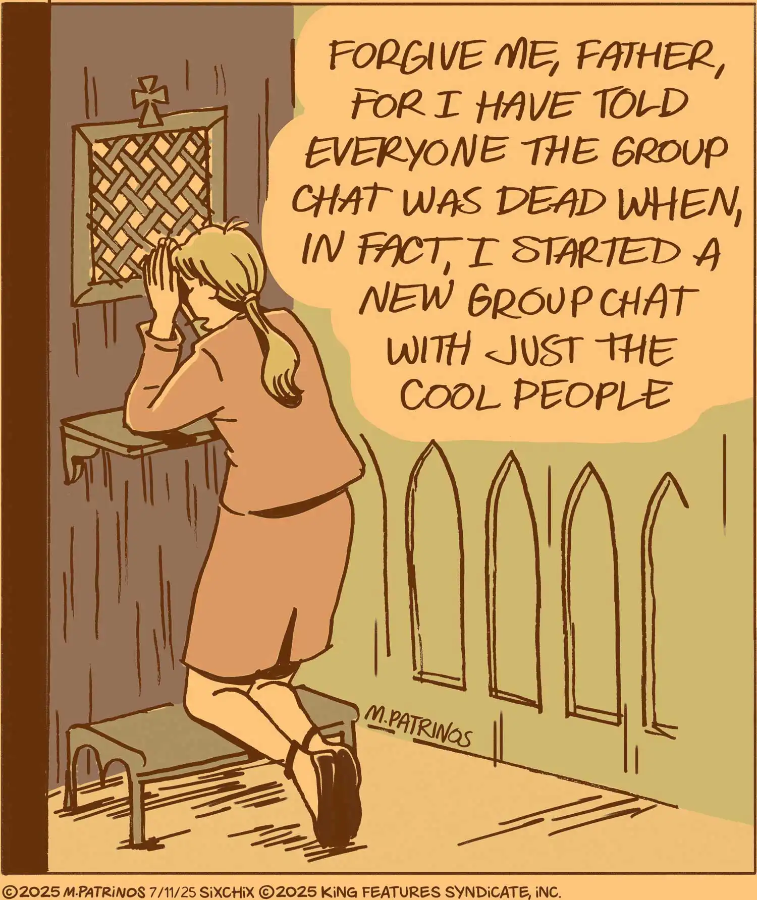 person kneeling in a confessional, saying "forgive me father for i have told everyone the group chat was dead when in fact i started a new group chat with just the cool people"