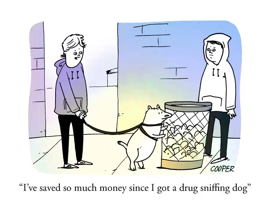 Person walking a dog says "I've saved so much money since I got a drug sniffing dog"