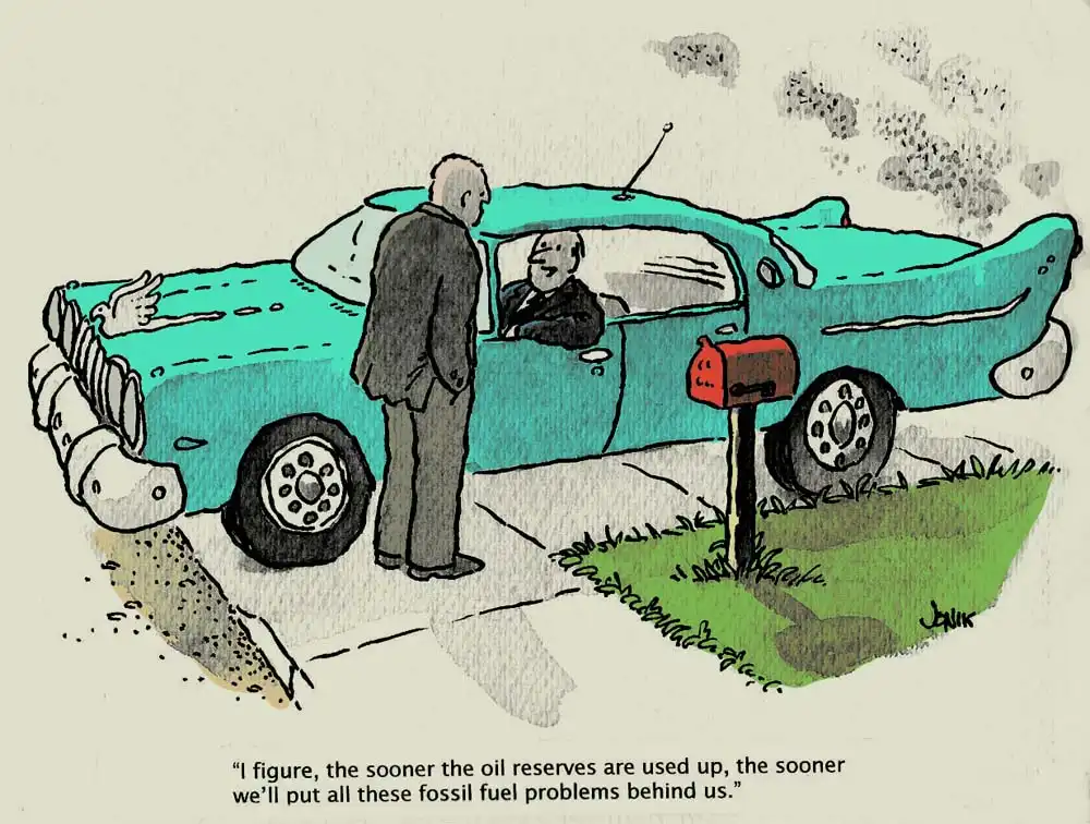 Man leaning out of a car talking to another says "I figure, the sooner the oil reserves are used up, the sooner we'll put all these fossil fuel problems behind us."