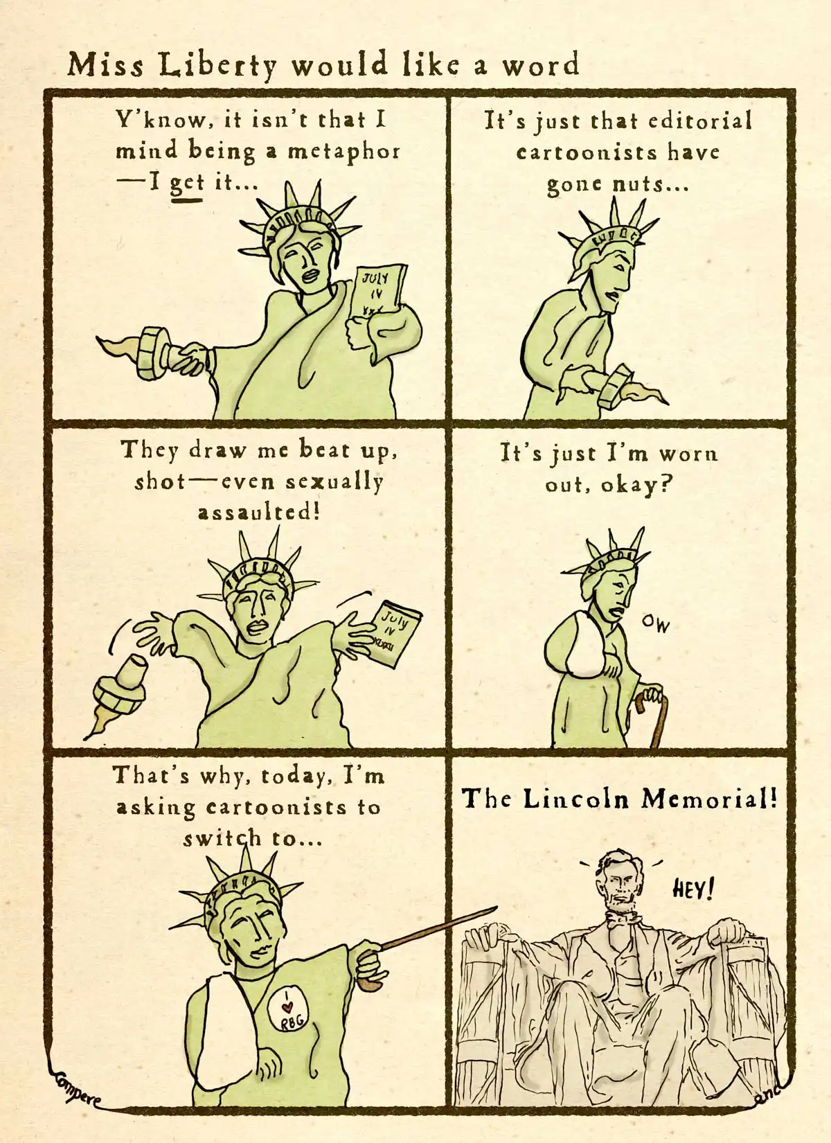 6 panel cartoon of the statue of liberty asking that cartoonists not keep showing her beat up, assaulted etc. in the last panel she suggests that we use the lincoln memorial as a stand in