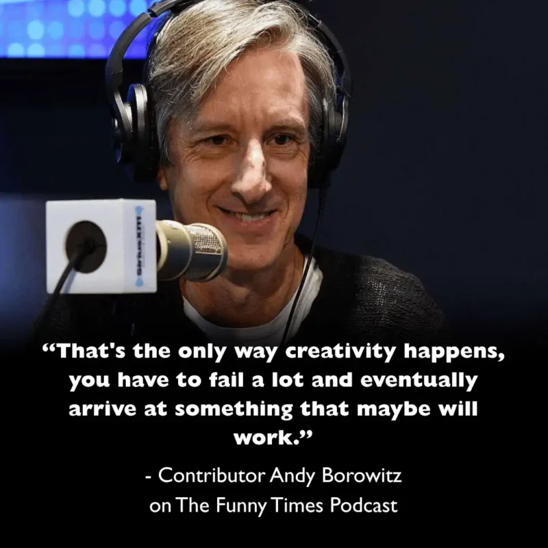 andy borowitz behind a microphone, with a quote superimposed overtop. "that's the only way creativity happens, you have to fall a lot and eventaully arrive at something that maybe will work."