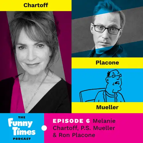 The Good, the Bad, and the Funny: Melanie Chartoff, P.S. Mueller, and Ron Placone