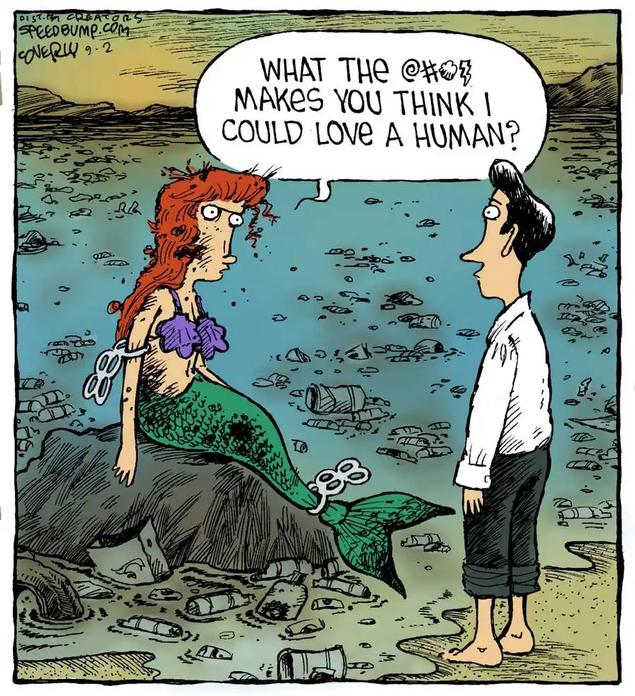 the little mermaid looking cranky and surrounded by a polluted ocean, saying "what the #%@$ makes you think I could love a human?"